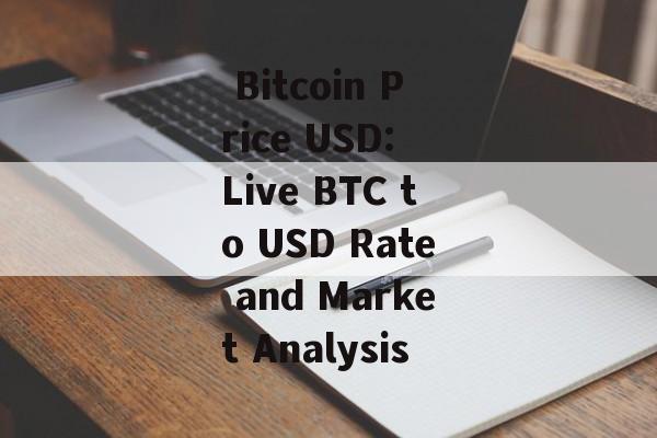  Bitcoin Price USD: Live BTC to USD Rate and Market Analysis